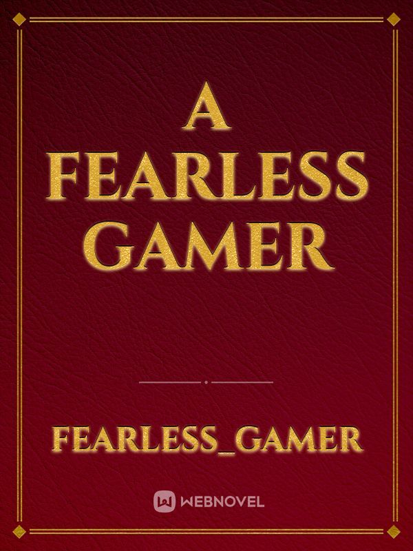 A Fearless gamer