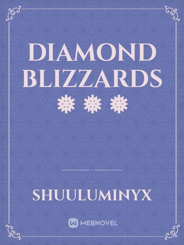 Diamond Blizzards ❅ ❅ ❅