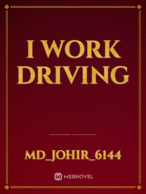 I work driving
