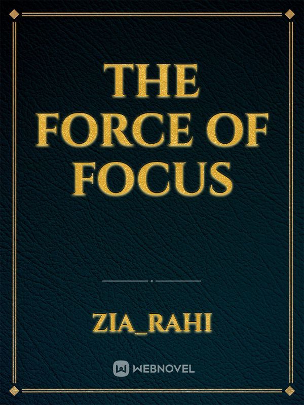 The force of focus