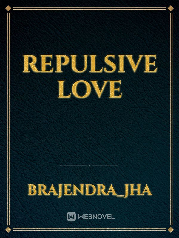REPULSIVE LOVE