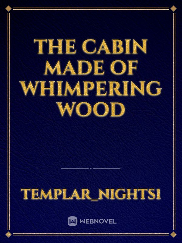The Cabin Made Of Whimpering Wood Book