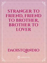 Stranger to friend, friend to brother, brother to lover Book
