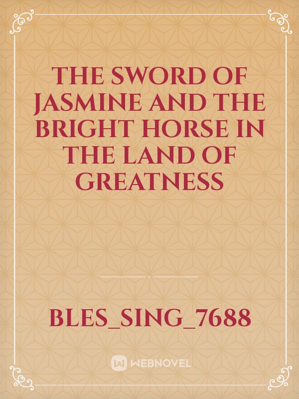 The Sword Of Jasmine And The Bright Horse In The Land Of Greatness Book