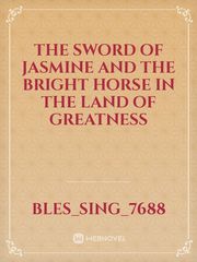 The Sword Of Jasmine And The Bright Horse In The Land Of Greatness Book