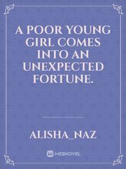 A poor young girl comes into an unexpected fortune. Book