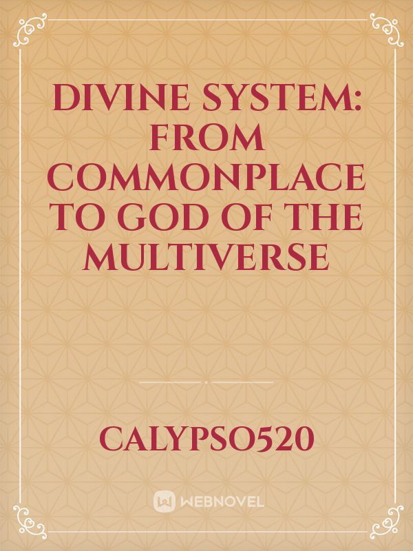Divine System: From Commonplace to God of the Multiverse