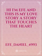 Hi I'm Efe and this is my love story 
a story that touches the heart Book