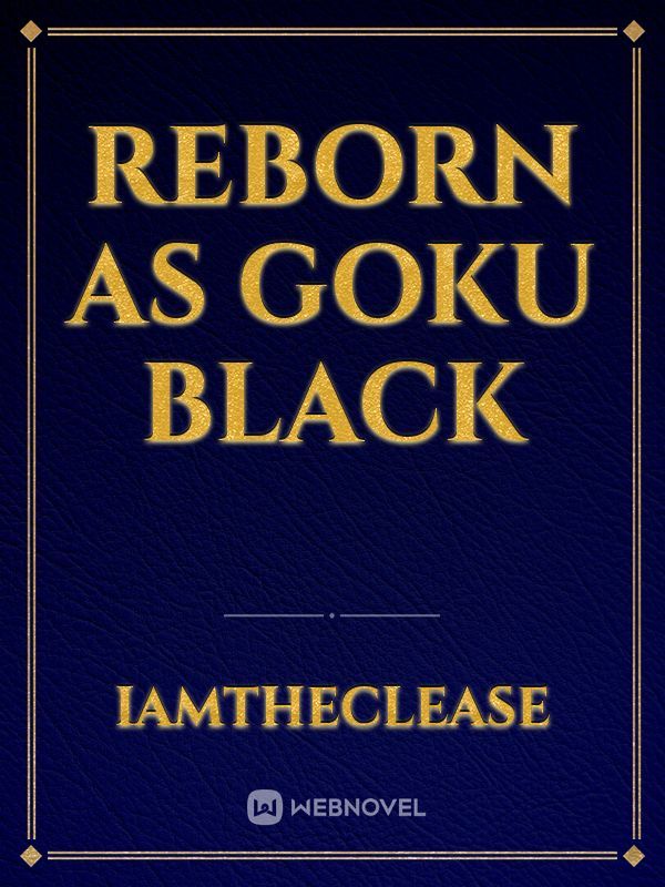 Reborn as goku black