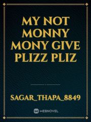 My not monny  mony give plizz                                     pliz Book