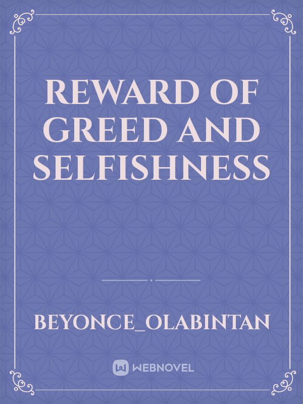 REWARD OF GREED AND SELFISHNESS Book