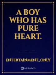 A boy who has pure heart. Book