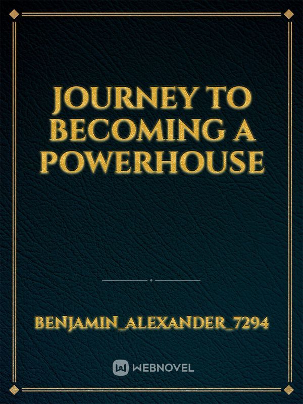 Journey to becoming
a
Powerhouse