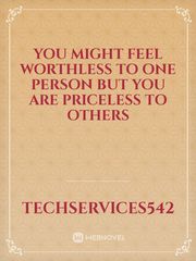 You might feel worthless to one person but you are priceless to others Book