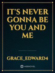 it's never gonna be you and me Book