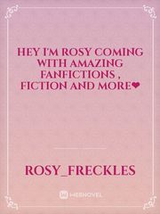 hey I'm rosy 
coming with amazing fanfictions , fiction  and more❤ Book