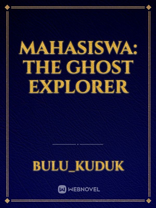 Mahasiswa: The Ghost Explorer