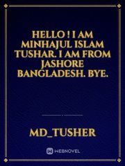 Hello ! I am Minhajul Islam Tushar. I am from Jashore Bangladesh. Bye. Book
