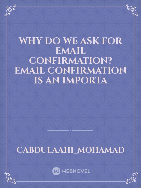 Why do we ask for email confirmation? Email confirmation is an importa Book