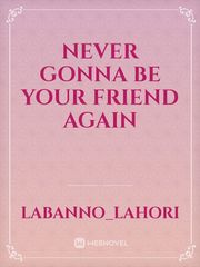 never gonna be your friend again Book