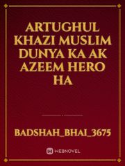 Artughul khazi muslim dunya ka ak azeem hero ha Book