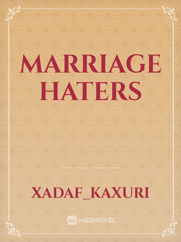 Marriage haters