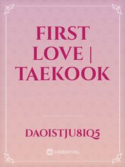 First Love | Taekook Book