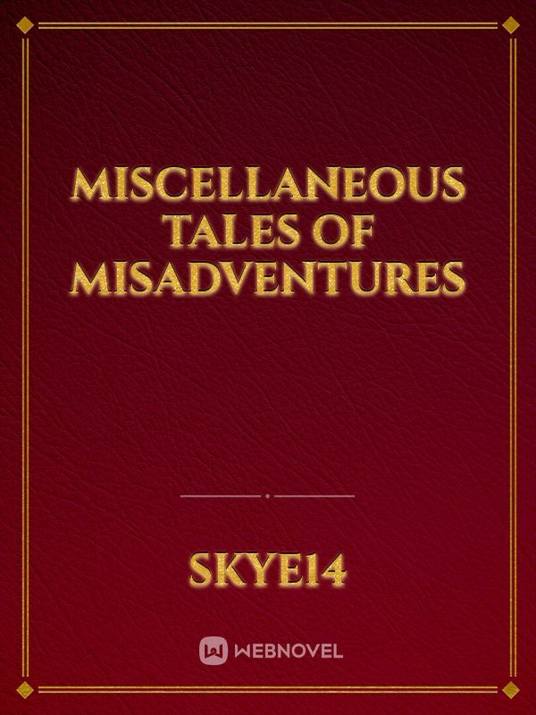 Miscellaneous Tales of Misadventures