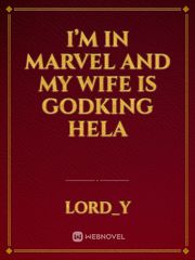 I’m in Marvel and My wife is Godking Hela Book