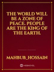 The world will be a zone of peace. 
People are the king of the earth. Book