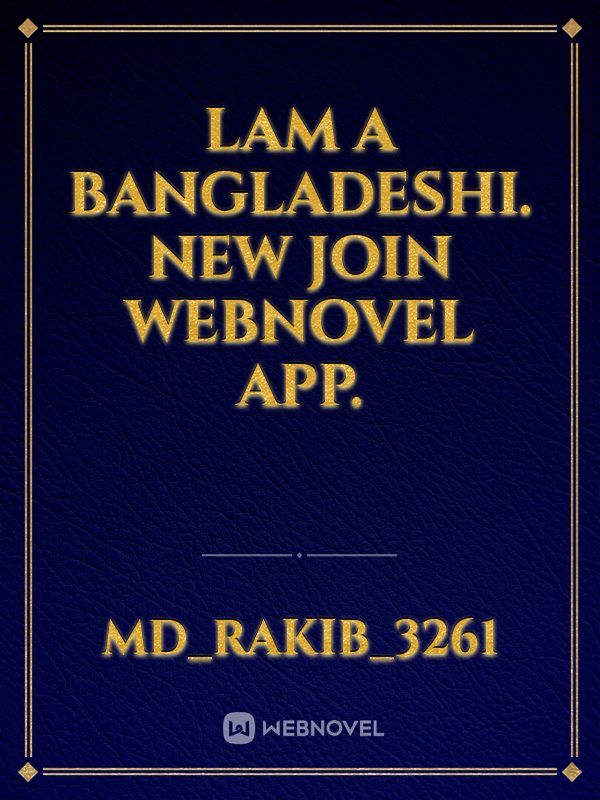 lam a Bangladeshi. New join webnovel app.