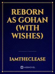 Reborn as gohan (with wishes) Book