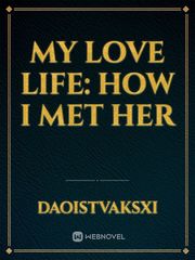 My love life: How I met her Book