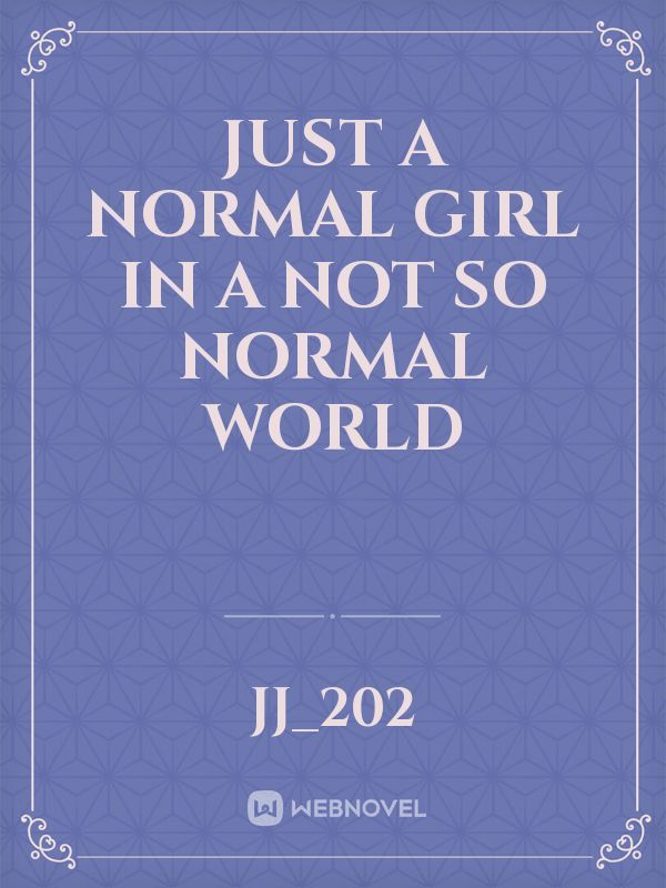 Just a normal girl in a not so normal world