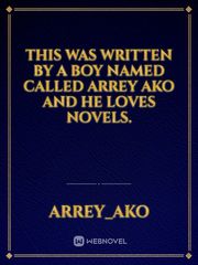 This was written by a boy named called Arrey Ako and he loves novels. Book