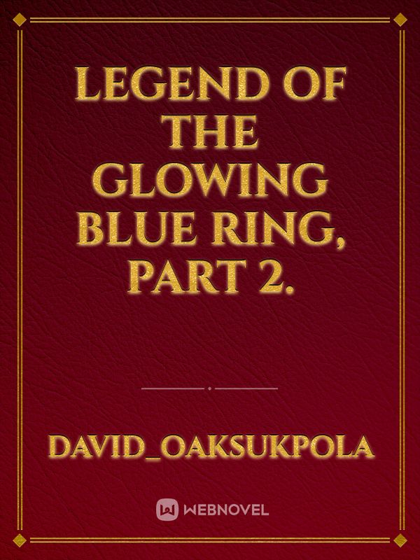 Legend of the glowing blue ring, part 2.
