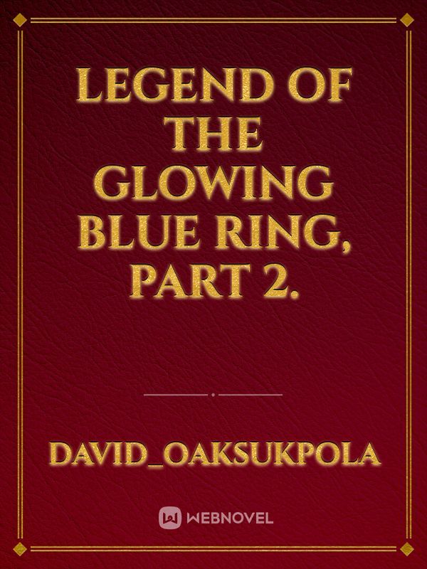 Legend of the glowing blue ring, part 2.