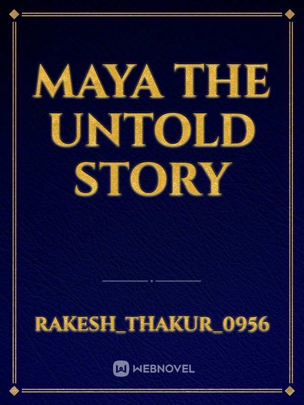 Maya  the untold story