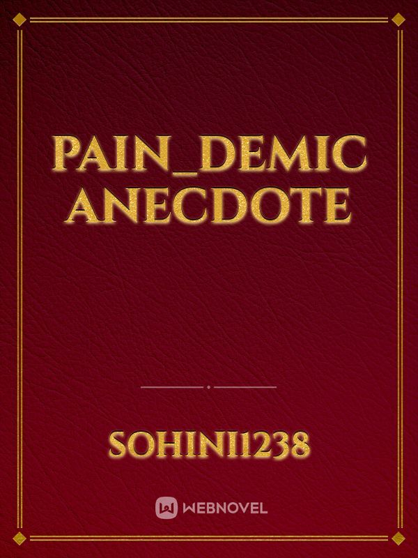 Pain_demic Anecdote