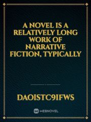 A novel is a relatively long work of narrative fiction, typically Book
