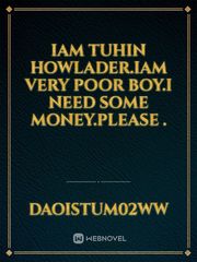 Iam tuhin Howlader.iam very poor boy.i need some money.please . Book