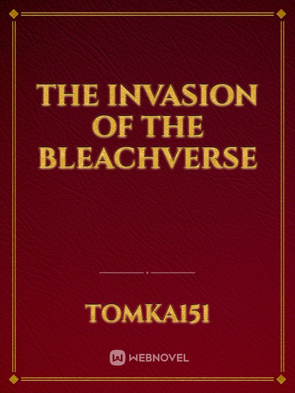 The Invasion of the Bleachverse