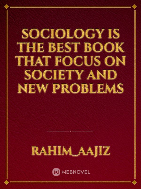 Sociology is the best book that focus on society and new problems