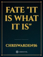 Fate
"it is what it is" Book