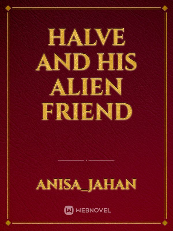 Halve and his alien friend