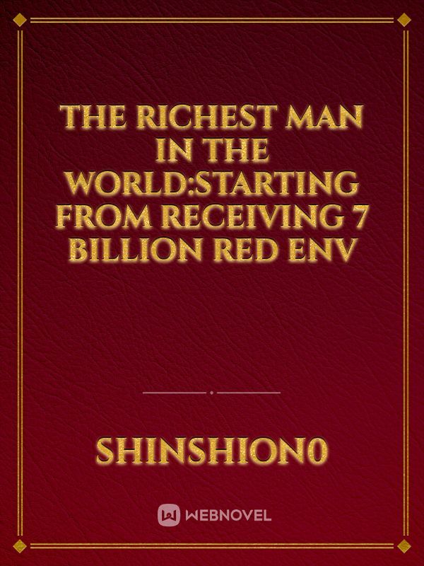 The Richest Man In the World:Starting From Receiving 7 Billion Red Env