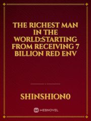 The Richest Man In the World:Starting From Receiving 7 Billion Red Env Book