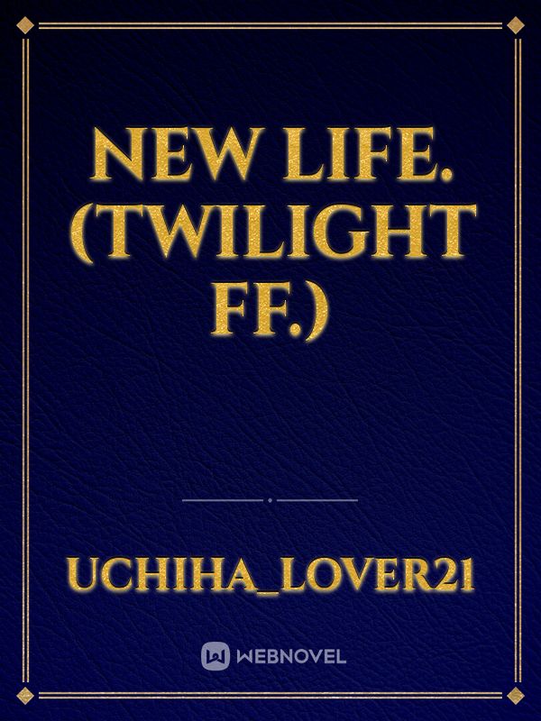 New Life. (Twilight FF.)
