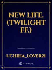 New Life. (Twilight FF.) Book