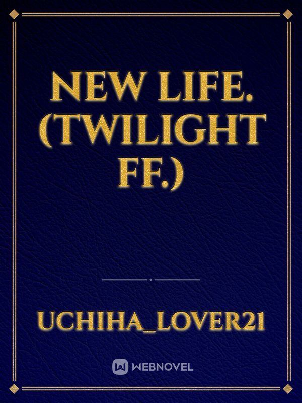 New Life. (Twilight FF.)